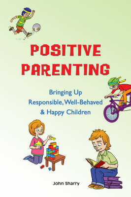 John Sharry: Positive Parenting [2008] paperback