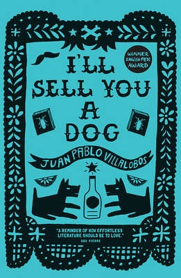 Juan Pablo Villalobos: I'll Sell You a Dog [2016] paperback