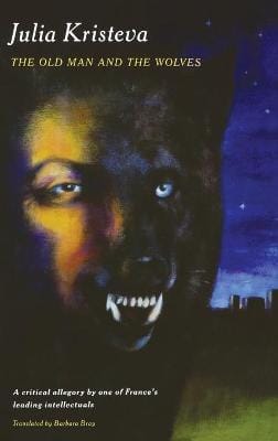 Julia Kristeva: The Old Man and the Wolves [1994] hardback