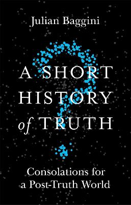 Julian Baggini: A Short History of Truth [2018]