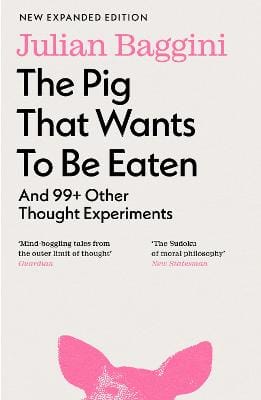 Julian Baggini: The Pig that Wants to Be Eaten [2024] Paperback, (Granta Books)
