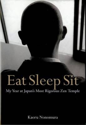Kaoru Nonomura: Eat Sleep Sit: My Year at Japan's Most Rigorous Zen Temple [2009] hardback