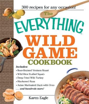 Karen Eagle: The Everything Wild Game Cookbook [2006]