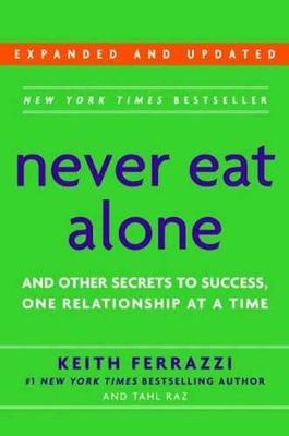 Keith Ferrazzi: Never Eat Alone, Expanded and Updated [2014]