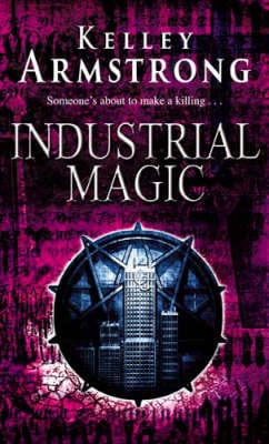 Kelley Armstrong: Industrial Magic [2004]