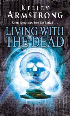 Kelley Armstrong: Living With The Dead [2009]