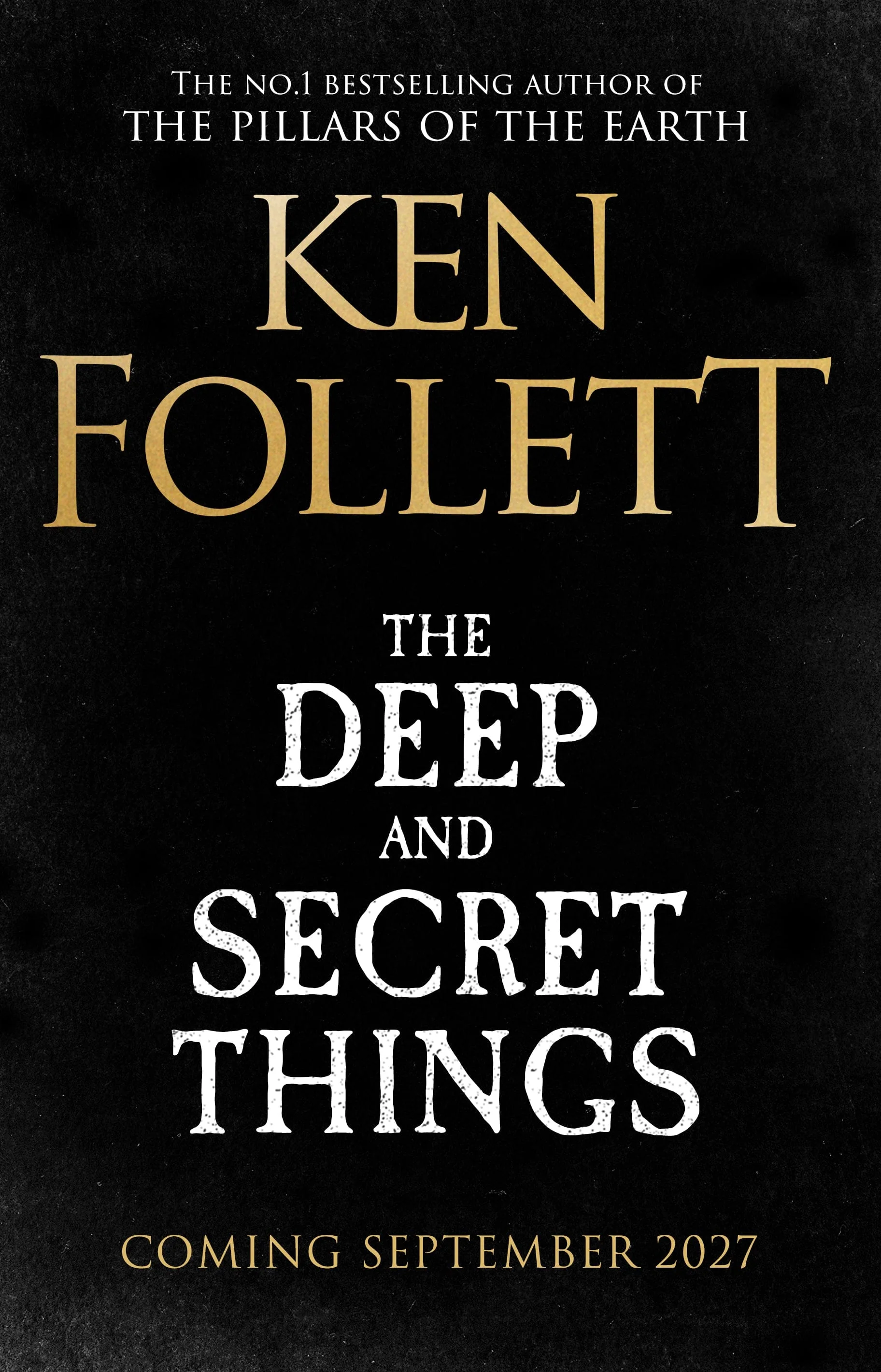 Ken Follett: The Deep and Secret Things [2027]