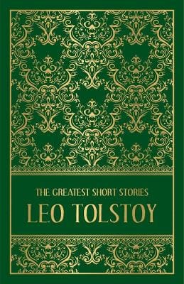 Leo Tolstoy: The Greatest Short Stories of Leo Tolstoy [2018]