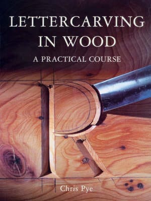 Chris Pye: Lettercarving in Wood [1998]