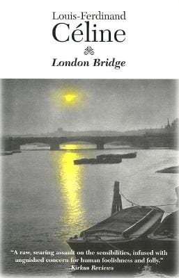 Louis-Ferdinand Celine: London Bridge [1995]