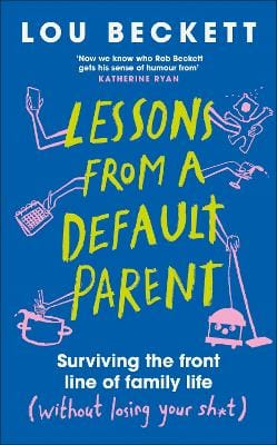 Lou Beckett: Lessons From A Default Parent [2026] hardback