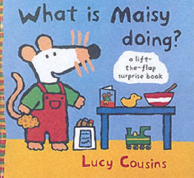 Lucy Cousins: What Is Maisy Doing? [2003] hardback