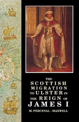 M.Perceval- Maxwell: Scottish Migration to Ulster in the Reign of James I [1990] paperback