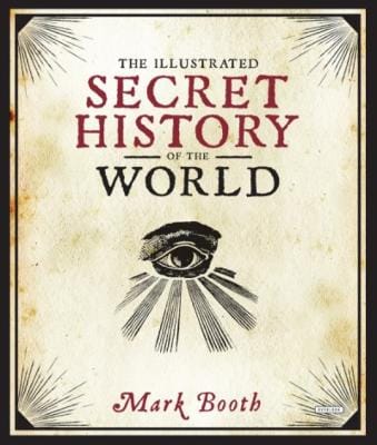 Mark Booth: The Illustrated Secret History of the World [2018] hardback
