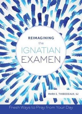 Mark E. Thibodeaux: Reimagining the Ignatian Examen [2015] paperback