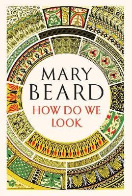 Mary (Cambridge University) Beard: How Do We Look [2018]