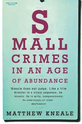 Matthew Kneale: Small Crimes in an Age of Abundance [2006]