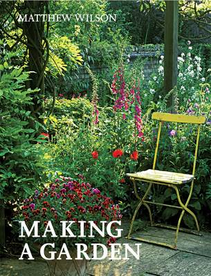 Matthew Wilson: Making a Garden [2012] paperback