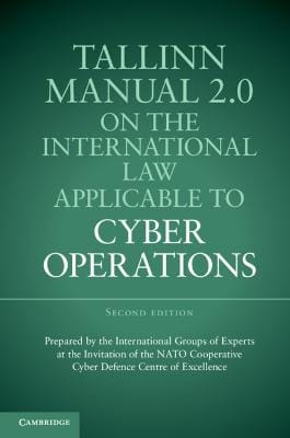 Michael N. (United States Naval Schmitt: Tallinn Manual 2.0 on the International Law Applicable to Cyber Operations [2017]