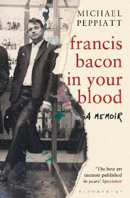 Michael Peppiatt: Francis Bacon in Your Blood [2016]