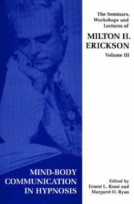 Milton H. Erickson: Seminars, Workshops and Lectures of Milton H. Erickson: v. 3: Mind-body Communication in Hypnosis [1998] paperback