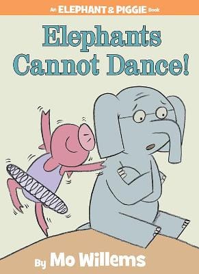 Mo Willems: Elephants Cannot Dance!-An Elephant and Piggie Book [2009]