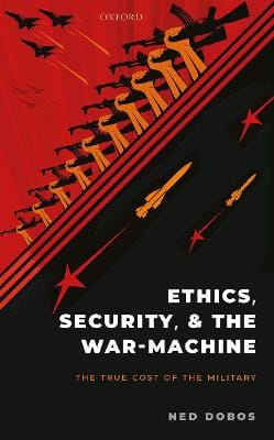 Ned (Senior Lecturer in Internati Dobos: Ethics, Security, and The War-Machine [2020]