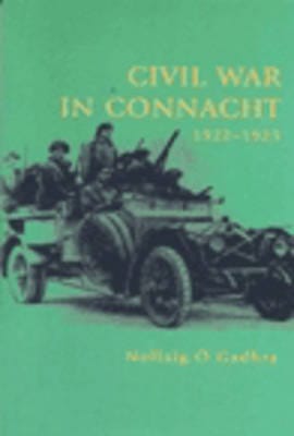 Nellaig O Gadhra: Civil War in Connacht, 1922-23 [1999] paperback