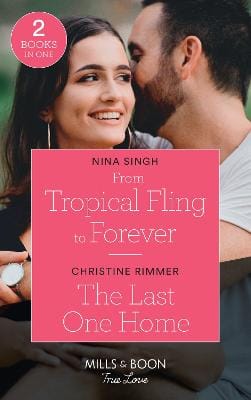 Nina Singh: From Tropical Fling To Forever / The Last One Home: (Mills & Boon True Love) [2021] paperback