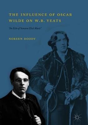 Noreen Doody: The Influence of Oscar Wilde on W.B. Yeats [2018] hardback