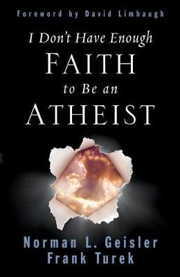 Norman L. Geisler: I Don't Have Enough Faith to Be an Atheist [2004] paperback