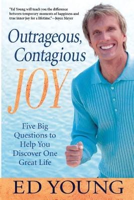Outrageous, Contagious Joy: Five Big Questions to Help You Discover One Great Life