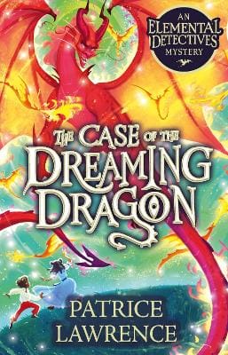 Patrice Lawrence: The Case of the Dreaming Dragon: an Elemental Detectives Mystery [2025]