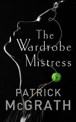 Patrick Mcgrath: The Wardrobe Mistress [2017] paperback