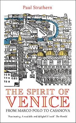 Paul Strathern: The Spirit of Venice [2013] paperback