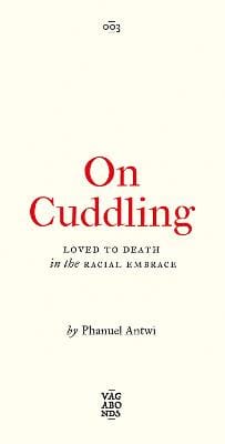 Phanuel Antwi: On Cuddling [2023] Paperback, (Pluto Press)
