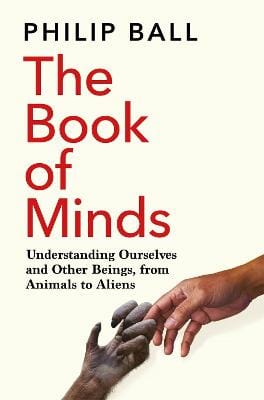 Philip Ball: The Book of Minds [2023]