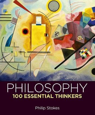 Philip Stokes: Philosophy: 100 Essential Thinkers [2024] hardback