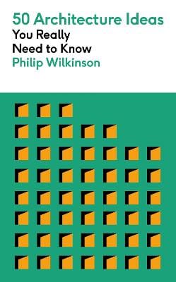 Philip Wilkinson: 50 Architecture Ideas You Really Need to Know [2023]