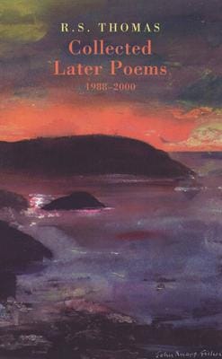 R. S. Thomas: Collected Later Poems 1988-2000 [2004]