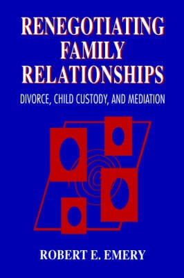 Robert E. Emery: Renegotiating Family Relationships, First Edition [1994] hardback