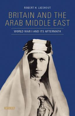 Robert H. Lieshout: Britain and the Arab Middle East [2016]