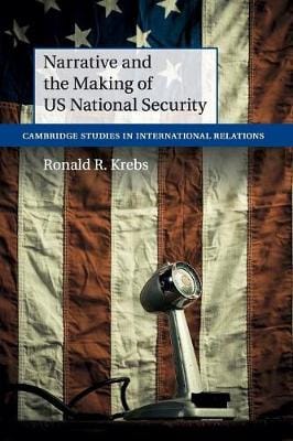 Ronald R. (University of Minnesot Krebs: Narrative and the Making of US National Security [2015]