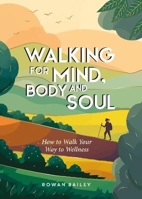 Rowan Bailey: Walking for Mind, Body and Soul [2025] hardback