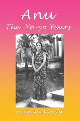 Shabnam Vasisht: Anu the Yo-Yo Years [2014] paperback