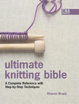 Sharon Brant: Ultimate Knitting Bible [2008] hardback