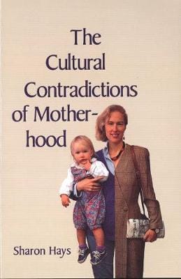 Sharon Hays: The Cultural Contradictions of Motherhood [1998]