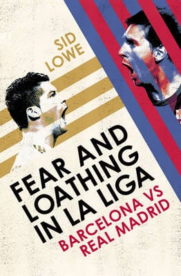Sid Lowe: Fear and Loathing in La Liga [2013] hardback