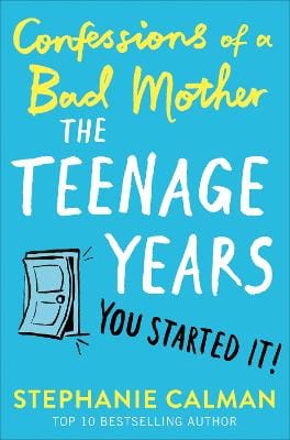 Stephanie Calman: Confessions of a Bad Mother: The Teenage Years [2019]