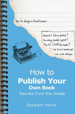 Stewart Ferris: How to Publish Your Own Book [2017] paperback